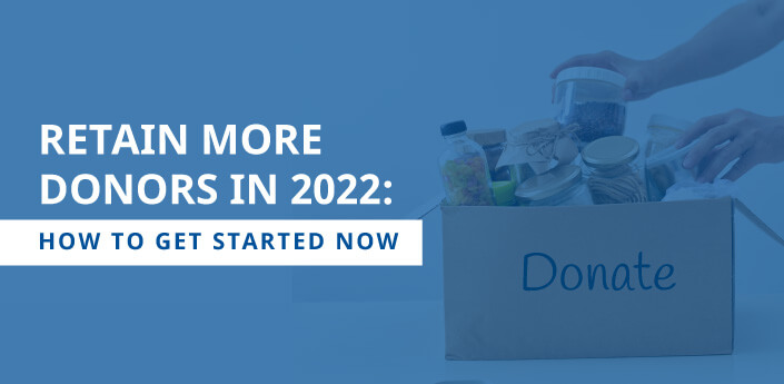 Use these tips to retain more donors in 2022 and beyond.