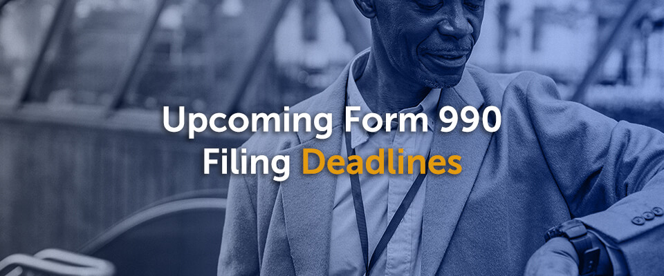 Upcoming Form 990 Filing Deadlines